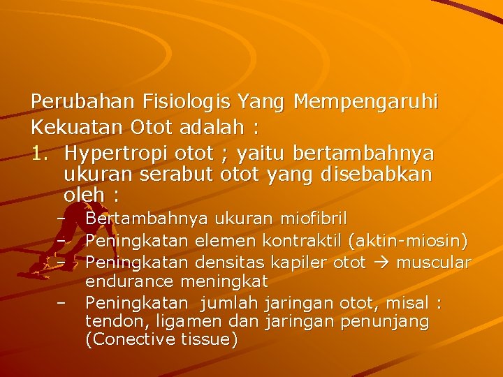 Perubahan Fisiologis Yang Mempengaruhi Kekuatan Otot adalah : 1. Hypertropi otot ; yaitu bertambahnya