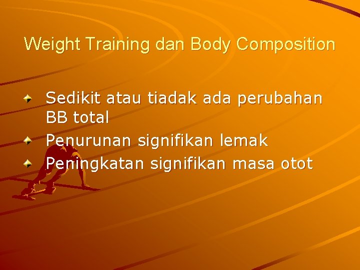Weight Training dan Body Composition Sedikit atau tiadak ada perubahan BB total Penurunan signifikan