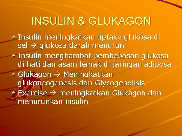 INSULIN & GLUKAGON Insulin meningkatkan uptake glukosa di sel glukosa darah menurun Insulin menghambat