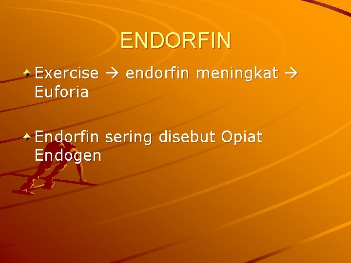 ENDORFIN Exercise endorfin meningkat Euforia Endorfin sering disebut Opiat Endogen 
