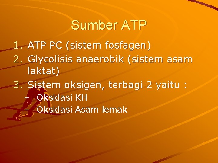 Sumber ATP 1. ATP PC (sistem fosfagen) 2. Glycolisis anaerobik (sistem asam laktat) 3.