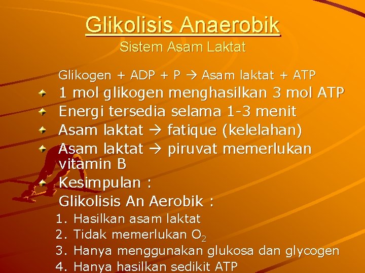 Glikolisis Anaerobik Sistem Asam Laktat Glikogen + ADP + P Asam laktat + ATP