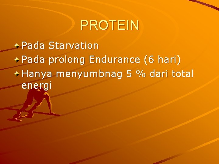PROTEIN Pada Starvation Pada prolong Endurance (6 hari) Hanya menyumbnag 5 % dari total