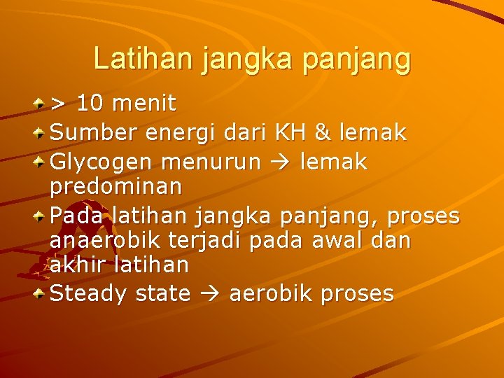 Latihan jangka panjang > 10 menit Sumber energi dari KH & lemak Glycogen menurun