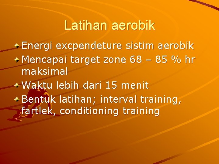 Latihan aerobik Energi excpendeture sistim aerobik Mencapai target zone 68 – 85 % hr