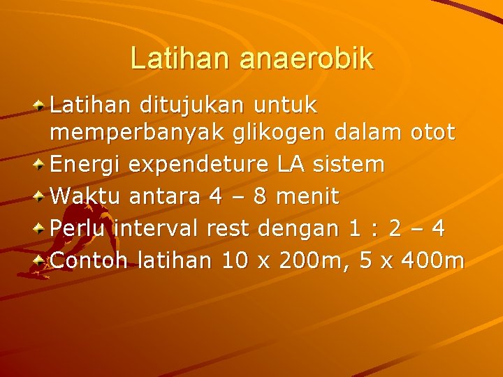 Latihan anaerobik Latihan ditujukan untuk memperbanyak glikogen dalam otot Energi expendeture LA sistem Waktu