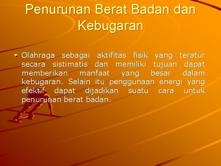 Penurunan Berat Badan Kebugaran Olahraga sebagai aktifitas fisik yang teratur secara sistimatis dan memiliki
