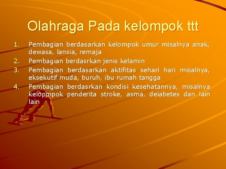 Olahraga Pada kelompok ttt 1. 2. 3. 4. Pembagian berdasarkan kelompok umur misalnya anak,