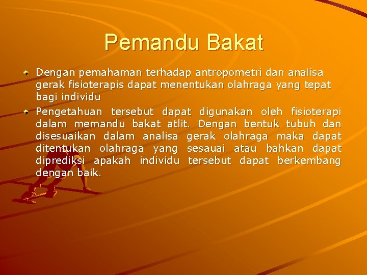 Pemandu Bakat Dengan pemahaman terhadap antropometri dan analisa gerak fisioterapis dapat menentukan olahraga yang