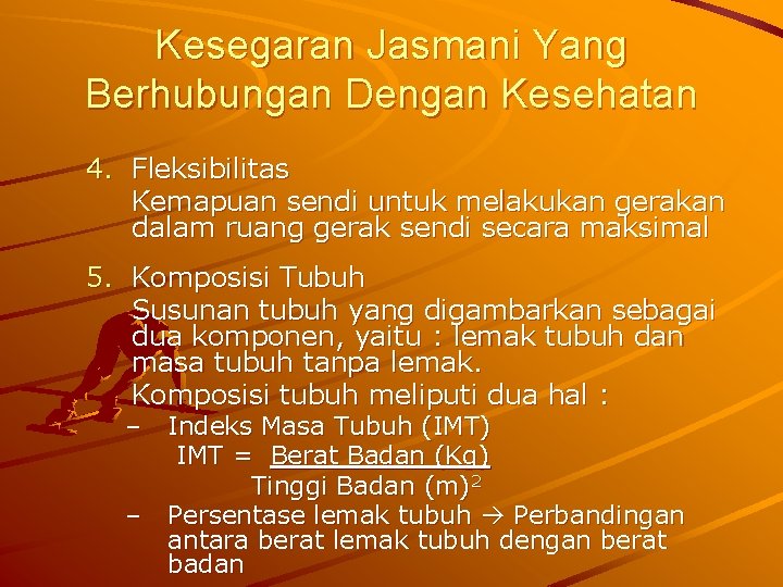 Kesegaran Jasmani Yang Berhubungan Dengan Kesehatan 4. Fleksibilitas Kemapuan sendi untuk melakukan gerakan dalam