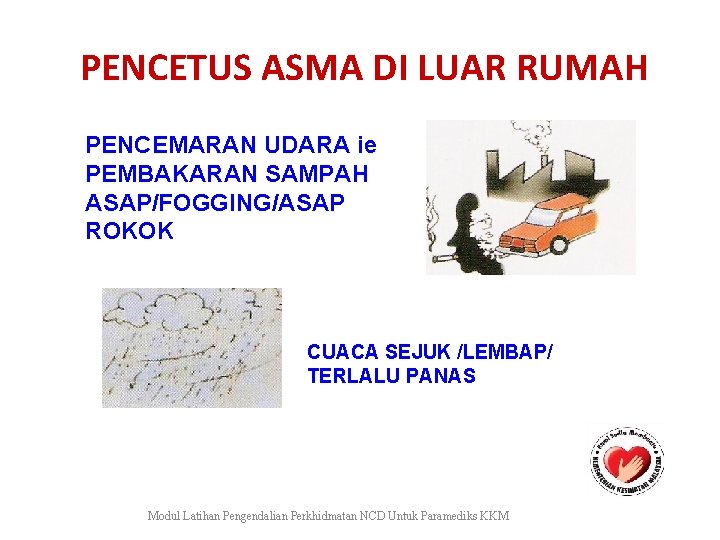  PENCETUS ASMA DI LUAR RUMAH PENCEMARAN UDARA ie PEMBAKARAN SAMPAH ASAP/FOGGING/ASAP ROKOK CUACA