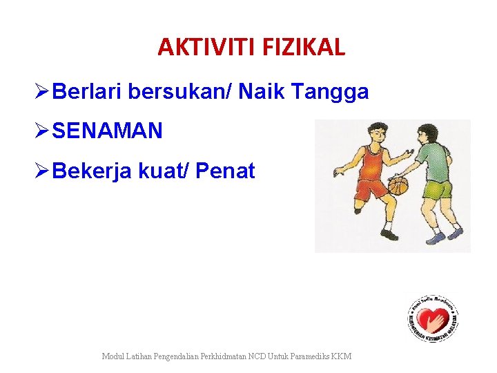  AKTIVITI FIZIKAL ØBerlari bersukan/ Naik Tangga ØSENAMAN ØBekerja kuat/ Penat Modul Latihan Pengendalian