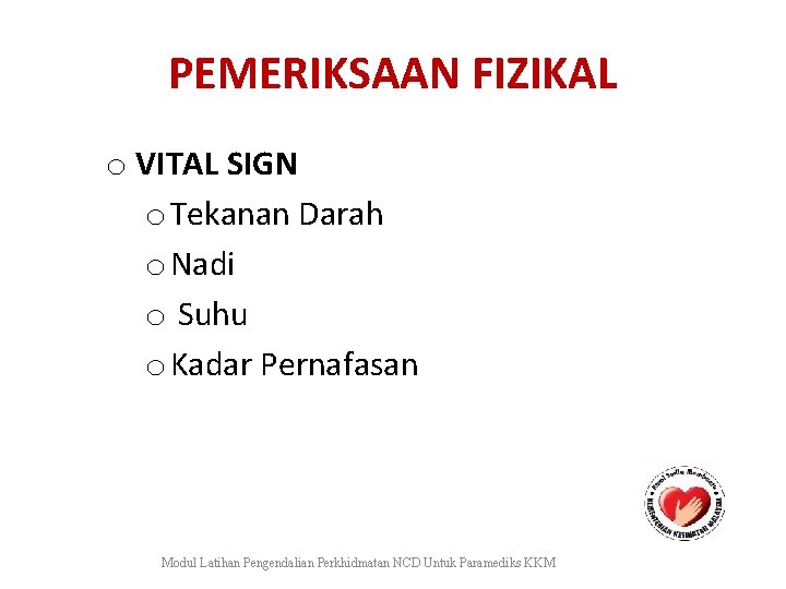 PEMERIKSAAN FIZIKAL o VITAL SIGN o Tekanan Darah o Nadi o Suhu o Kadar