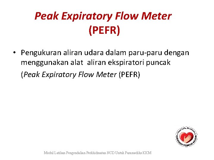 Peak Expiratory Flow Meter (PEFR) • Pengukuran aliran udara dalam paru-paru dengan menggunakan alat