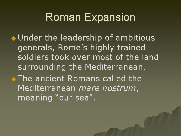 Roman Expansion u Under the leadership of ambitious generals, Rome’s highly trained soldiers took