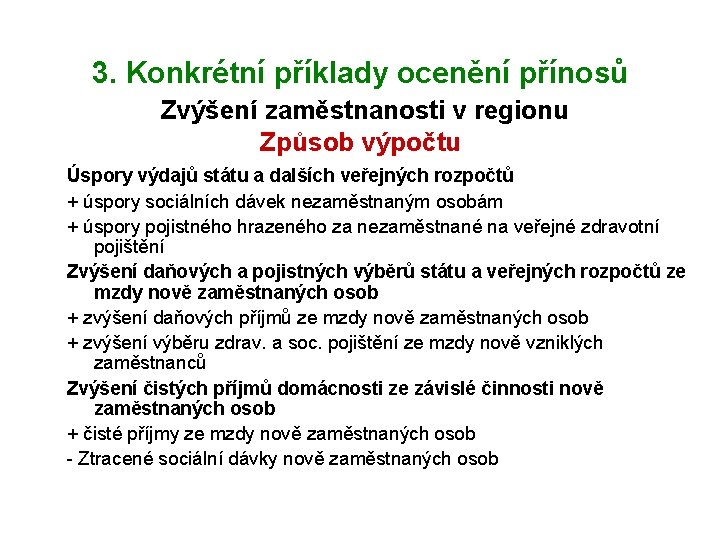 3. Konkrétní příklady ocenění přínosů Zvýšení zaměstnanosti v regionu Způsob výpočtu Úspory výdajů státu