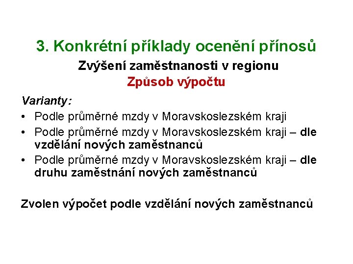 3. Konkrétní příklady ocenění přínosů Zvýšení zaměstnanosti v regionu Způsob výpočtu Varianty: • Podle