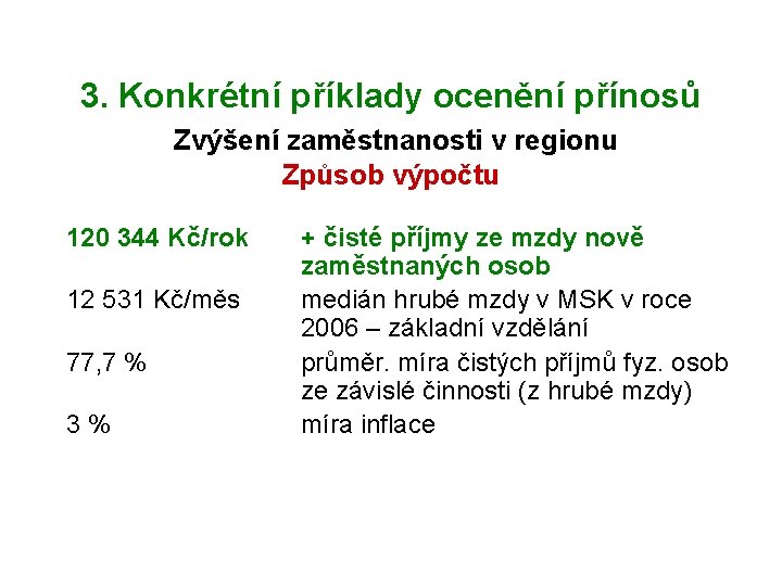 3. Konkrétní příklady ocenění přínosů Zvýšení zaměstnanosti v regionu Způsob výpočtu 120 344 Kč/rok