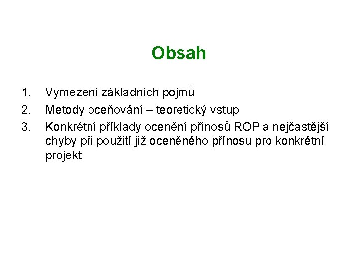 Obsah 1. 2. 3. Vymezení základních pojmů Metody oceňování – teoretický vstup Konkrétní příklady