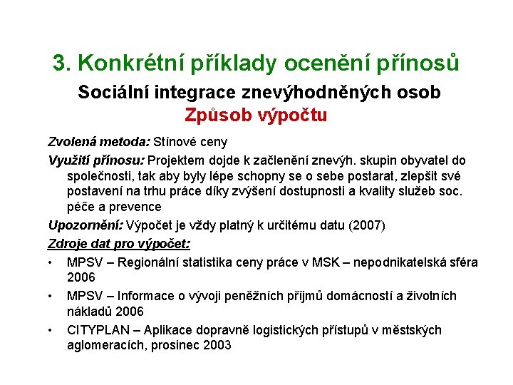 3. Konkrétní příklady ocenění přínosů Sociální integrace znevýhodněných osob Způsob výpočtu Zvolená metoda: Stínové