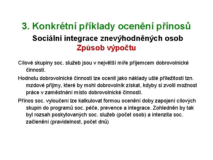 3. Konkrétní příklady ocenění přínosů Sociální integrace znevýhodněných osob Způsob výpočtu Cílové skupiny soc.