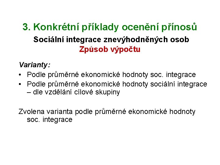 3. Konkrétní příklady ocenění přínosů Sociální integrace znevýhodněných osob Způsob výpočtu Varianty: • Podle