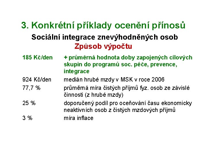 3. Konkrétní příklady ocenění přínosů Sociální integrace znevýhodněných osob Způsob výpočtu 185 Kč/den 924