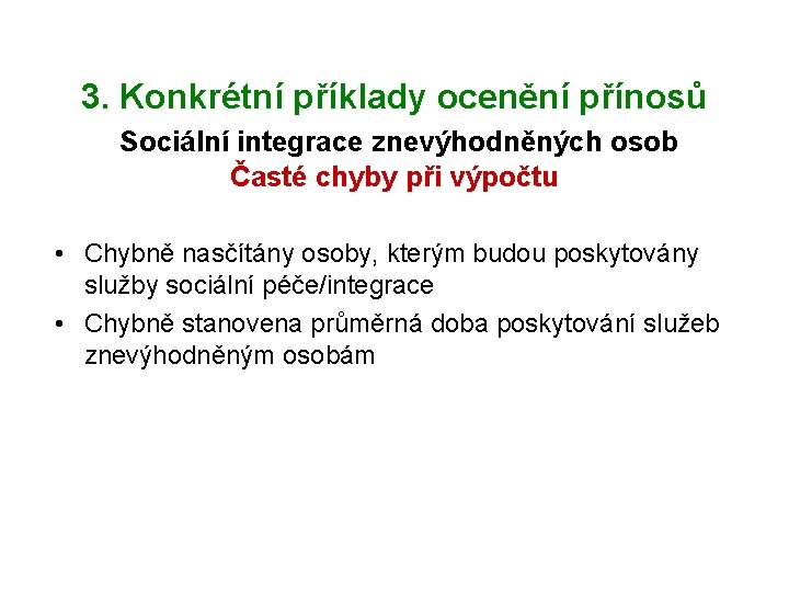 3. Konkrétní příklady ocenění přínosů Sociální integrace znevýhodněných osob Časté chyby při výpočtu •