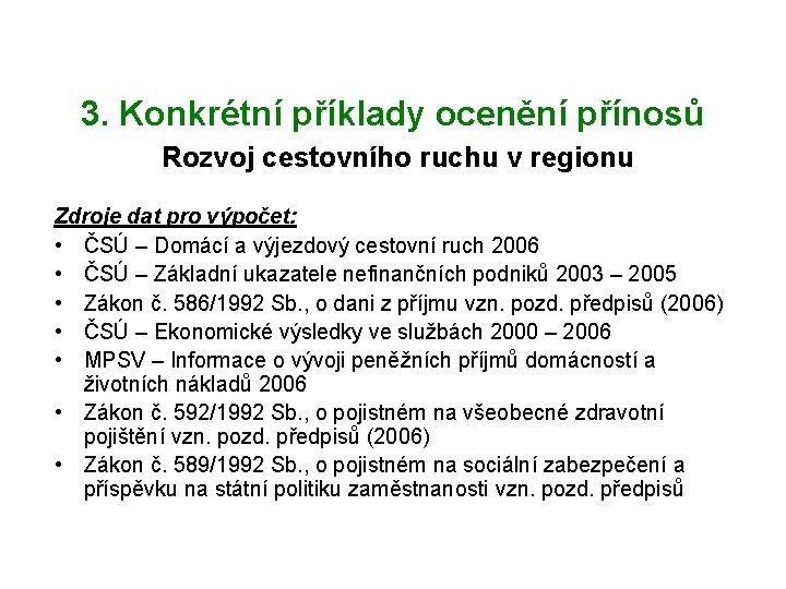 3. Konkrétní příklady ocenění přínosů Rozvoj cestovního ruchu v regionu Zdroje dat pro výpočet: