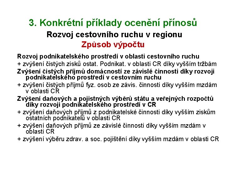 3. Konkrétní příklady ocenění přínosů Rozvoj cestovního ruchu v regionu Způsob výpočtu Rozvoj podnikatelského