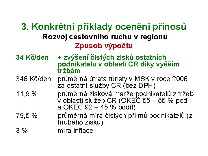 3. Konkrétní příklady ocenění přínosů Rozvoj cestovního ruchu v regionu Způsob výpočtu 34 Kč/den