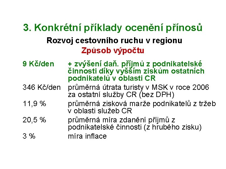 3. Konkrétní příklady ocenění přínosů Rozvoj cestovního ruchu v regionu Způsob výpočtu 9 Kč/den