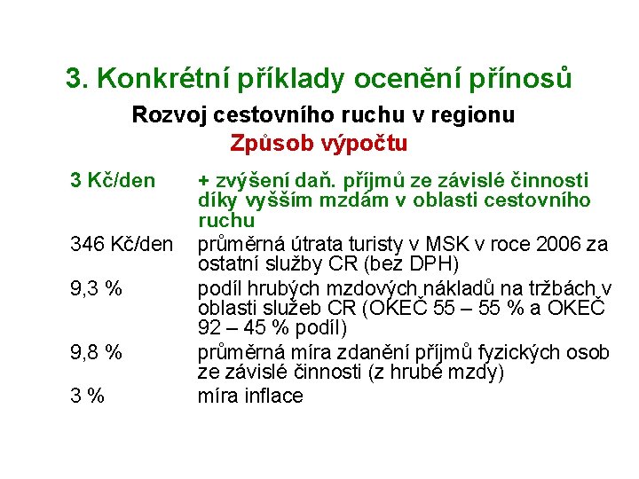 3. Konkrétní příklady ocenění přínosů Rozvoj cestovního ruchu v regionu Způsob výpočtu 3 Kč/den