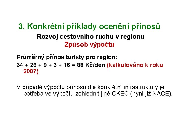 3. Konkrétní příklady ocenění přínosů Rozvoj cestovního ruchu v regionu Způsob výpočtu Průměrný přínos