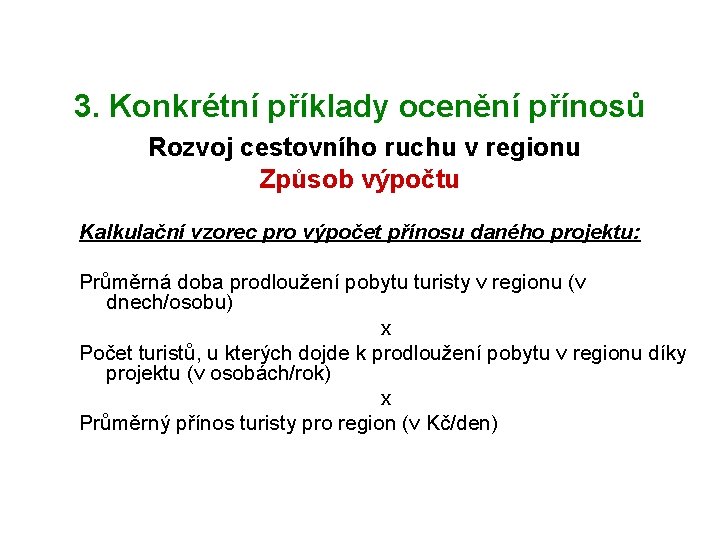 3. Konkrétní příklady ocenění přínosů Rozvoj cestovního ruchu v regionu Způsob výpočtu Kalkulační vzorec