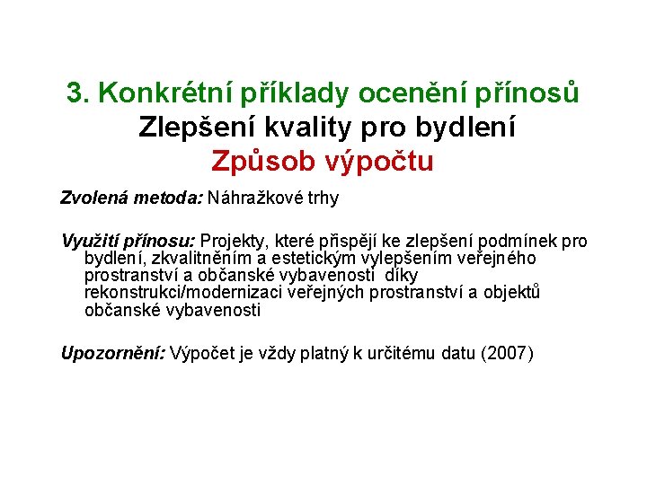 3. Konkrétní příklady ocenění přínosů Zlepšení kvality pro bydlení Způsob výpočtu Zvolená metoda: Náhražkové