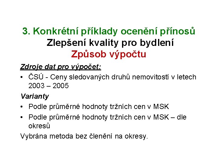 3. Konkrétní příklady ocenění přínosů Zlepšení kvality pro bydlení Způsob výpočtu Zdroje dat pro