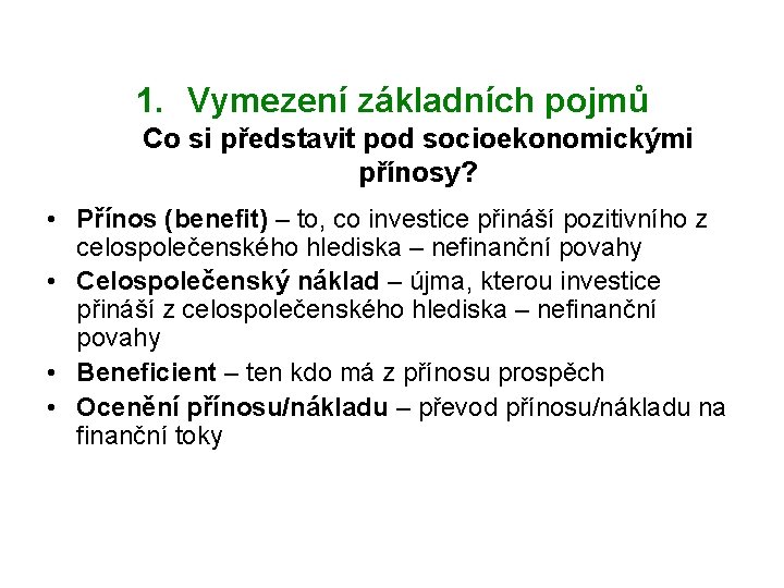 1. Vymezení základních pojmů Co si představit pod socioekonomickými přínosy? • Přínos (benefit) –