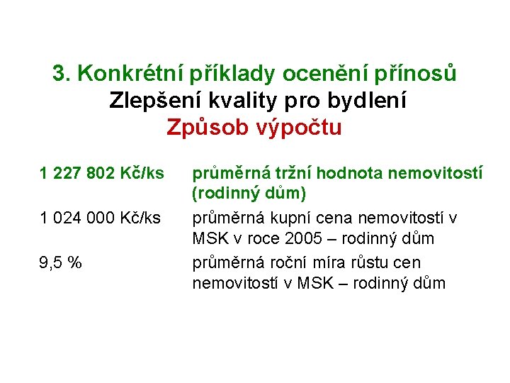 3. Konkrétní příklady ocenění přínosů Zlepšení kvality pro bydlení Způsob výpočtu 1 227 802