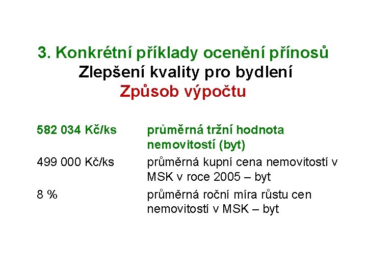 3. Konkrétní příklady ocenění přínosů Zlepšení kvality pro bydlení Způsob výpočtu 582 034 Kč/ks