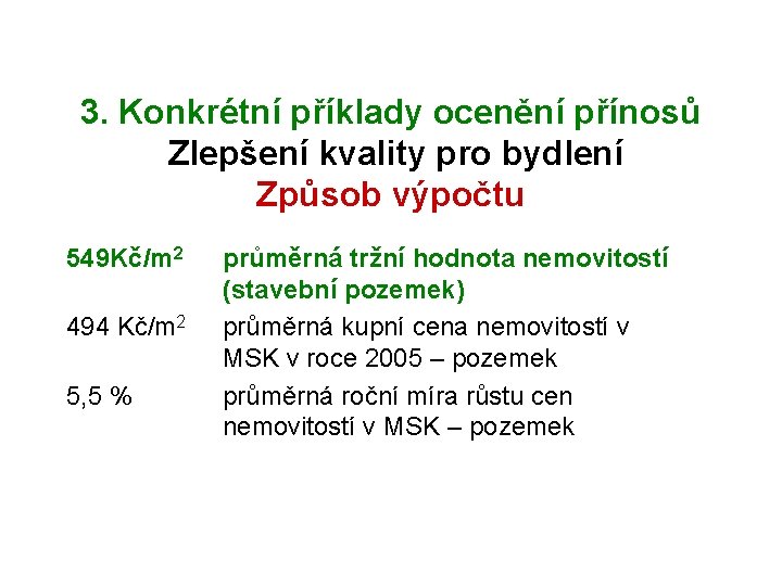 3. Konkrétní příklady ocenění přínosů Zlepšení kvality pro bydlení Způsob výpočtu 549 Kč/m 2