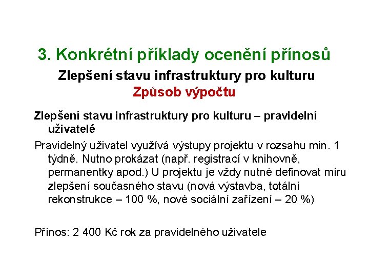3. Konkrétní příklady ocenění přínosů Zlepšení stavu infrastruktury pro kulturu Způsob výpočtu Zlepšení stavu