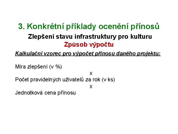 3. Konkrétní příklady ocenění přínosů Zlepšení stavu infrastruktury pro kulturu Způsob výpočtu Kalkulační vzorec