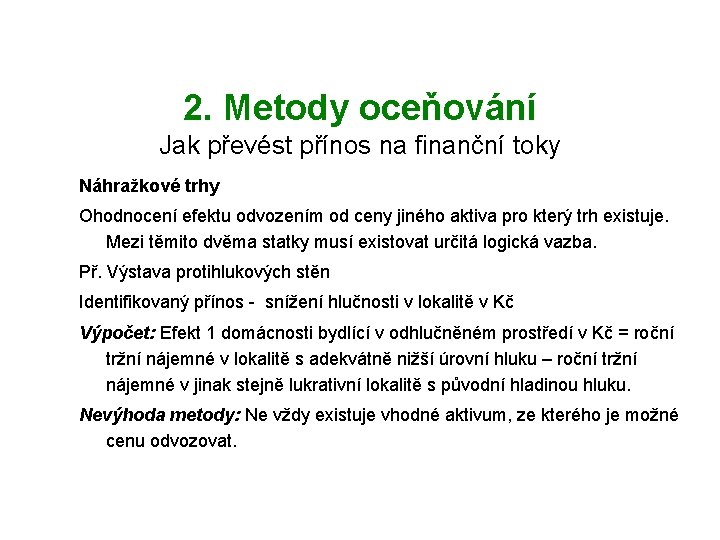 2. Metody oceňování Jak převést přínos na finanční toky Náhražkové trhy Ohodnocení efektu odvozením