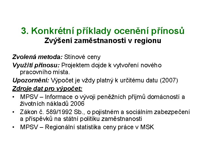 3. Konkrétní příklady ocenění přínosů Zvýšení zaměstnanosti v regionu Zvolená metoda: Stínové ceny Využití