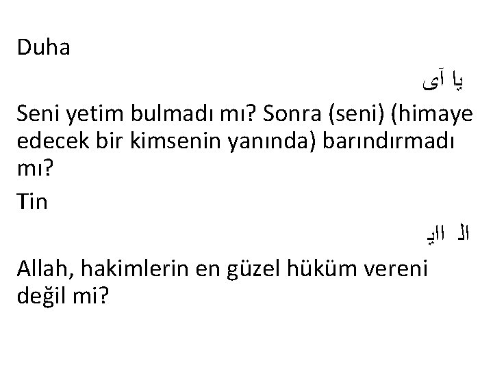 Duha آﻯ ﻳﺍ Seni yetim bulmadı mı? Sonra (seni) (himaye edecek bir kimsenin yanında)