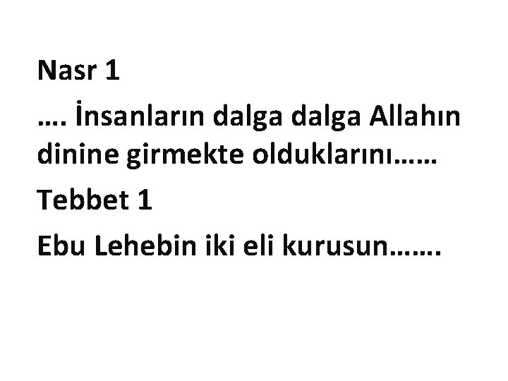 Nasr 1 …. İnsanların dalga Allahın dinine girmekte olduklarını…… Tebbet 1 Ebu Lehebin iki