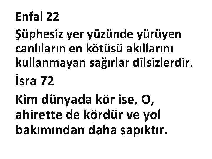 Enfal 22 Şüphesiz yer yüzünde yürüyen canlıların en kötüsü akıllarını kullanmayan sağırlar dilsizlerdir. İsra