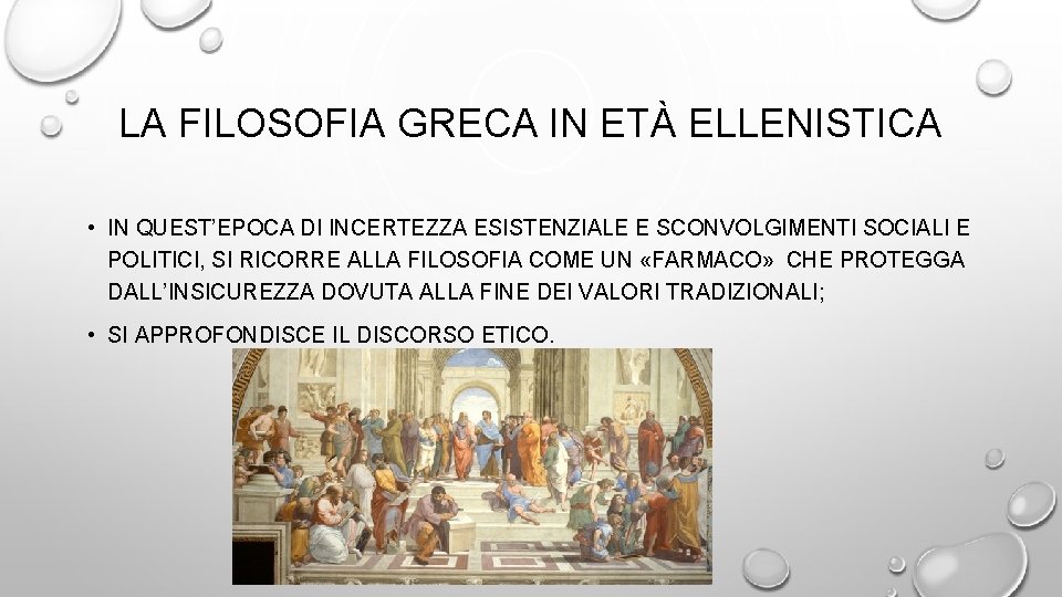 LA FILOSOFIA GRECA IN ETÀ ELLENISTICA • IN QUEST’EPOCA DI INCERTEZZA ESISTENZIALE E SCONVOLGIMENTI