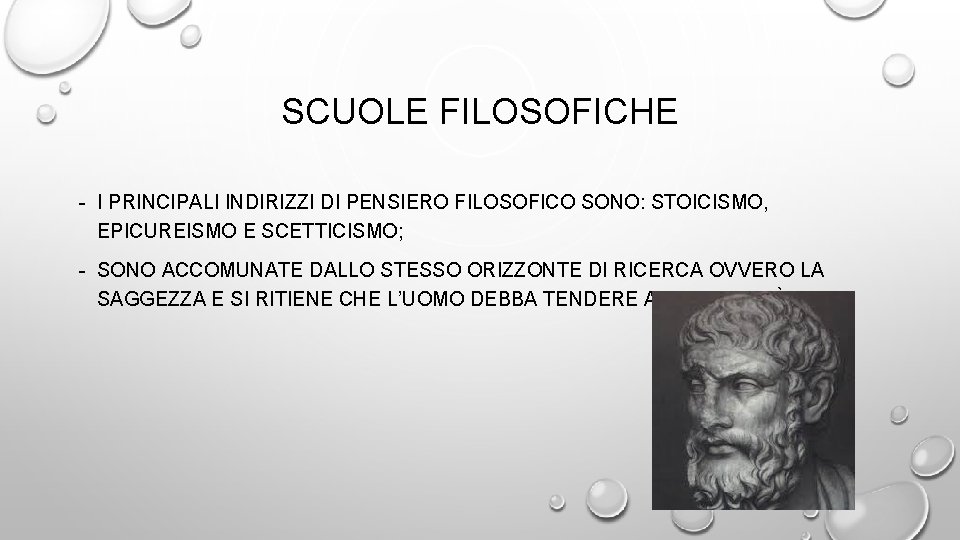 SCUOLE FILOSOFICHE - I PRINCIPALI INDIRIZZI DI PENSIERO FILOSOFICO SONO: STOICISMO, EPICUREISMO E SCETTICISMO;